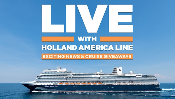 Live with Holland America Line: Exciting News & Cruise Giveaways