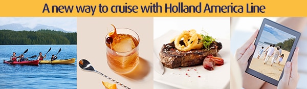 A new way to cruise with Holland America Line