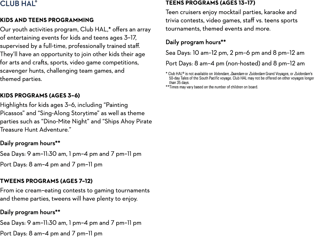 Club HAL® Kids and Teens Programming Our youth activities program, Club HAL,* offers an array of entertaining events ...