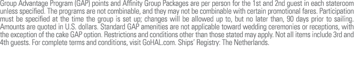 Group Advantage Program (GAP) points and Affinity Group Packages are per person for the 1st and 2nd guest in each sta...