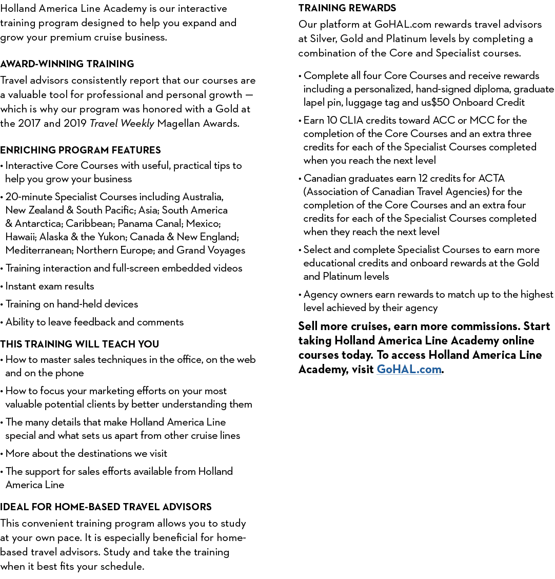 Holland America Line Academy is our interactive training program designed to help you expand and grow your premium cr...