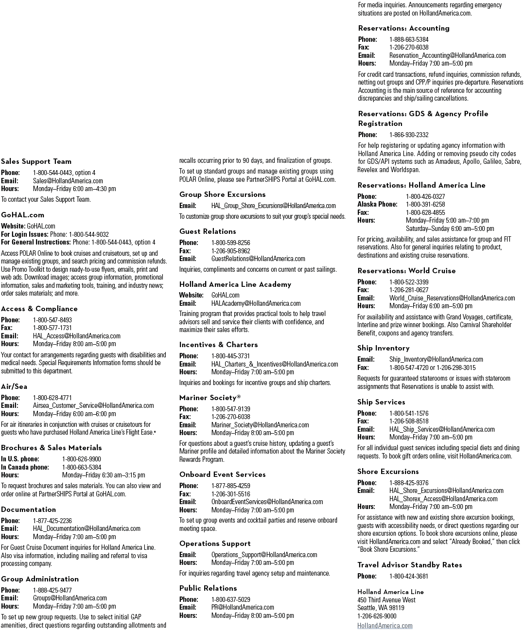 Sales Support Team Phone: 1-800-544-0443, option 4 Email: Sales@HollandAmerica.com Hours: Monday–Friday 6:00 am–4:30 ...