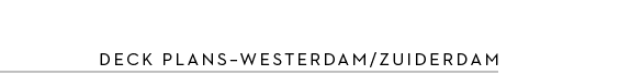 Deck plans–Westerdam/Zuiderdam