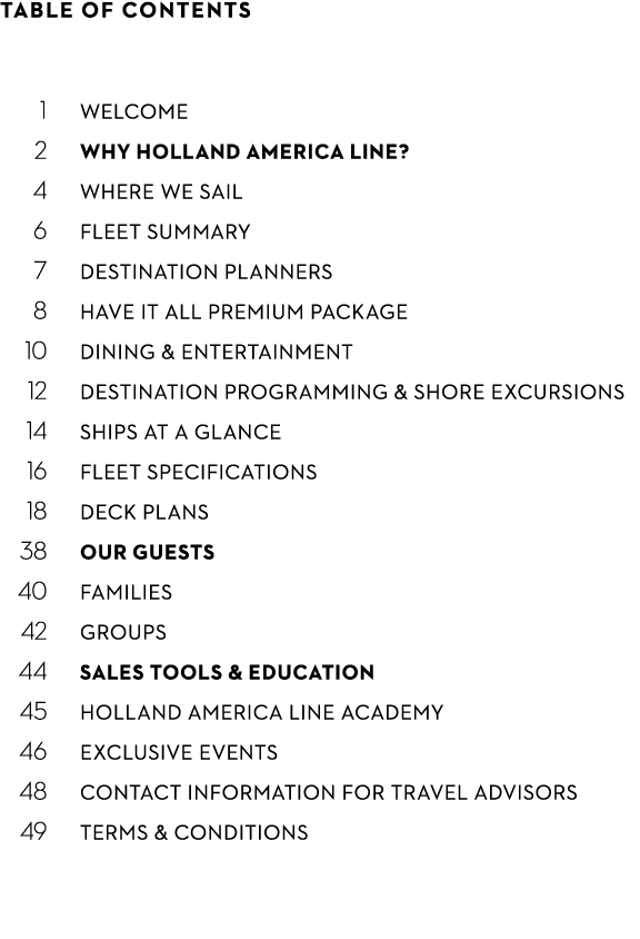 TABLE OF CONTENTS 1 welcome 2 WHY HOLLAND AMERICA LINE? 4 where we sail 6 fleet summary 7 DESTINATION PLANNERS 8 HAVE...