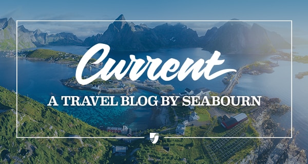 Current | A TRAVEL BLOG                                            BY SEABOURN