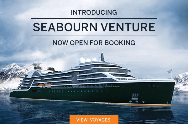 Introducing Seabourn Venture.                                      Now Open for Booking.