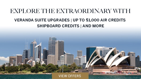 Explore the Extraordinary with                                      Veranda Suite Upgrades | Up to                                      $1,000 Air Credits | Shipboard                                      Credits | and More | View Offers