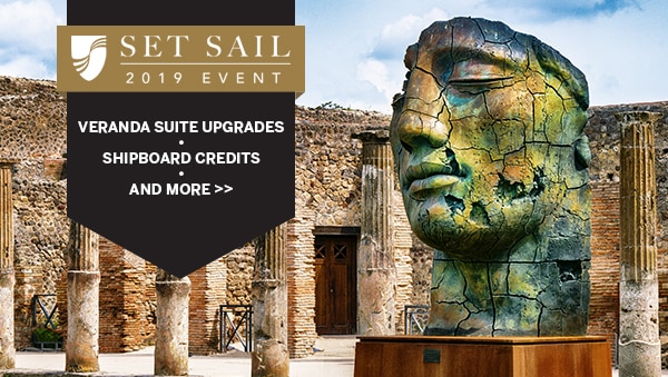 Set Sail 2019 Event: Veranda                                      Suite Upgrades • Shipboard Credits •                                      And More >>