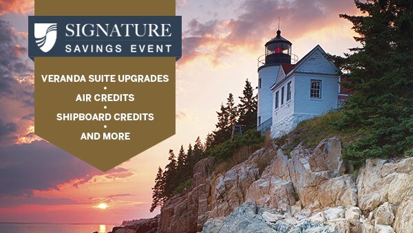 Signature Savings Event: Veranda Suite Upgrades, Air Credits, Shipboard Credits, and More.