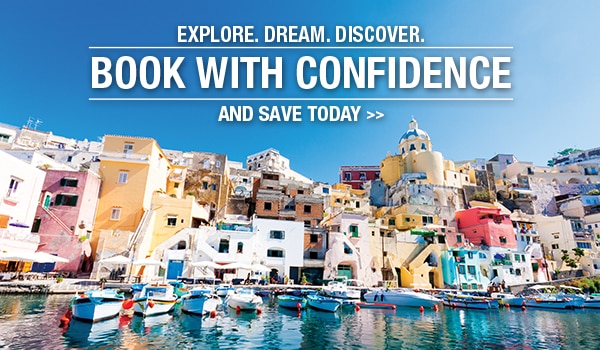 EXPLORE. DREAM.                                              DISCOVER. BOOK WITH                                              CONFIDENCE AND SAVE TODAY