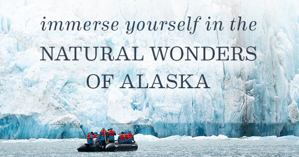 Immerse Yourself in the                                              Natural Wonders of Alaska