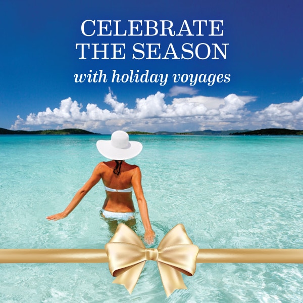 Celebrate the season with                                      holiday voyage