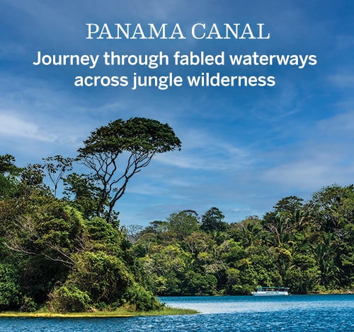 Panama Canal |                                                      Journey through                                                      fabled waterways                                                      across jungle                                                      wilderness