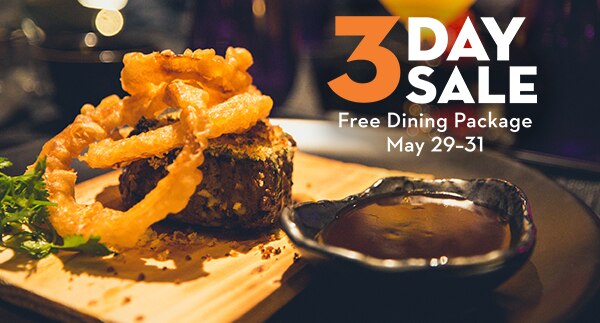 3 Day Sale: Free Dining Package May 29-31
