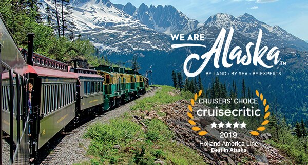 We are Alaska.By Land, By Sea, By Experts. | Cruisers’s Choice Cruise Critic. 2019 Holland America Line Best in Alaska