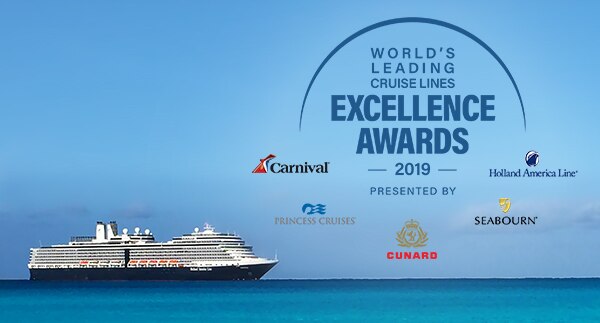 World’s Leading Cruise Lines 2019 Excellence Awards Presented by: Carnival®, Princess Cruises®, Cunard, Seabourn®, Holland America Line®