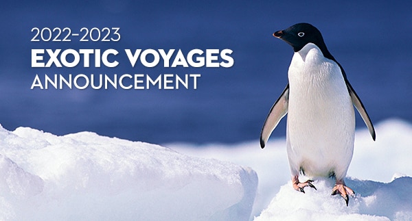 2022-2023 Exotic Voyages Announcement