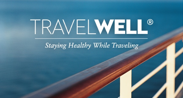 Travel Well® | Staying Healthy While Traveling