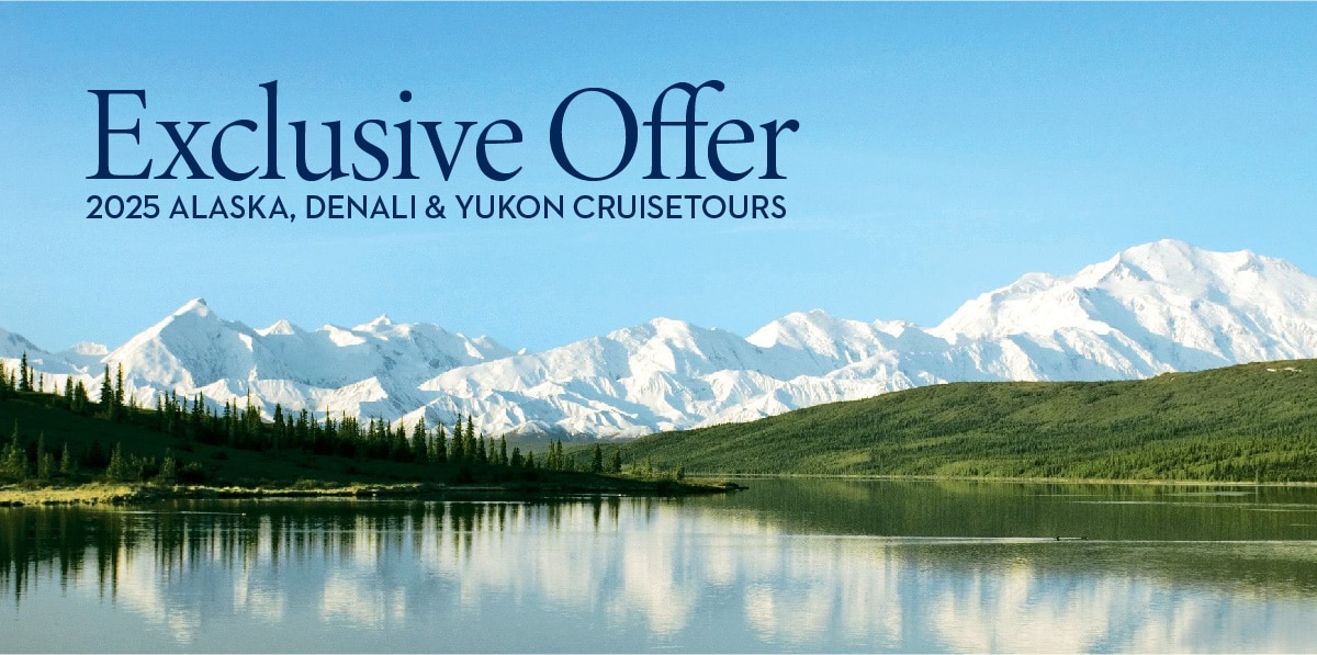 Exclusive Offer 2025 Alaska, Denli & Yukon Cruisetours